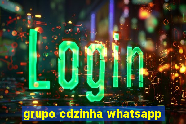 grupo cdzinha whatsapp